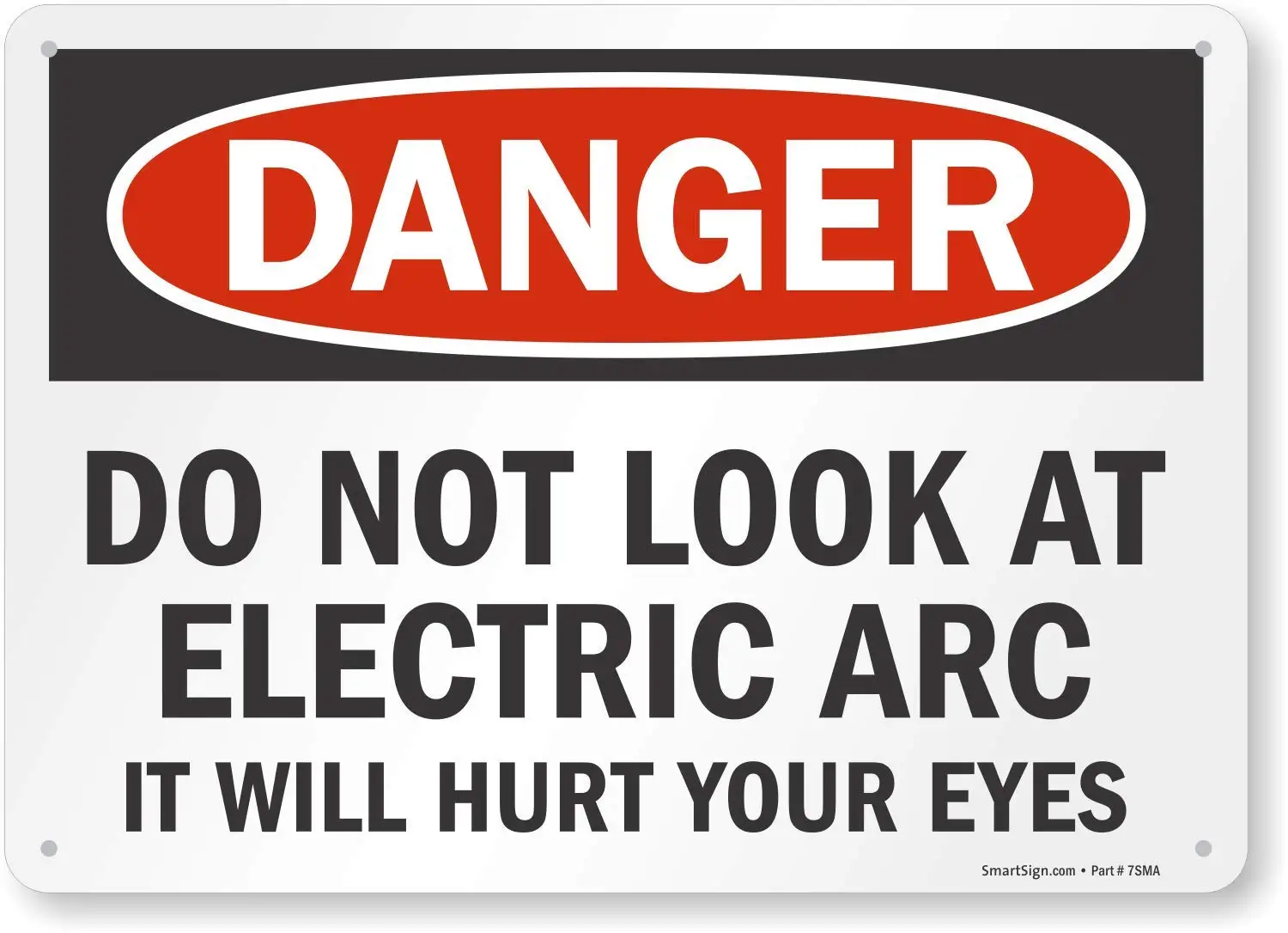 

"Danger Do Not Look Electric Arc, It Will Hurt Your Eyes" Sign |8" x 12" Plastic