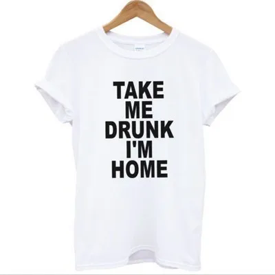 

European Style Tees Women Clothes Punk T-shirts Woman Shirts Tshirt Plus Size TAKE ME DRUNK I'M HOME