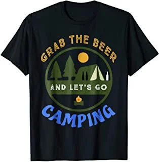 Grab The Beer And Let's Go Camping Funny Drinking T-Shirt