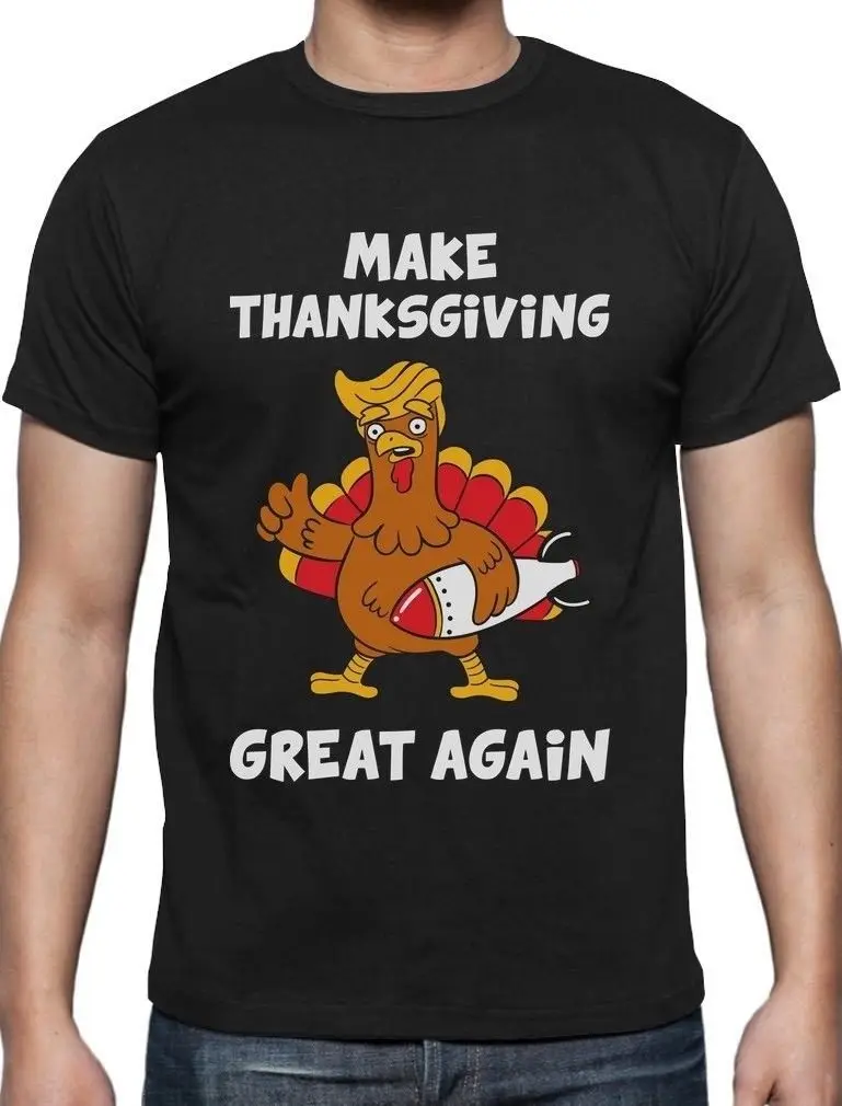 

Make Thanksgiving Great Again Donald Trump Turkey T-Shirt Summer Cotton O-Neck Short Sleeve Unisex T Shirt New Size S-3XL