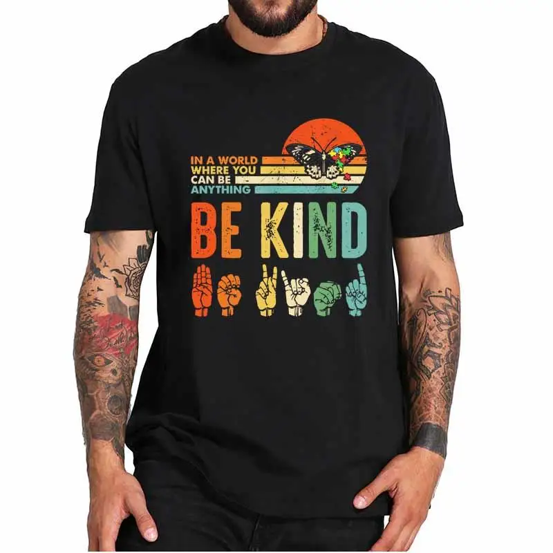 

In A World Where You Can Be Anything Be Kind Kindness T Shirt Autism T-Shirt Crewneck Homme EU Size 100% Cotton Tops Tee