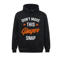Red Haired Gift Funny Redheaded Don't Make This Ginger Snap Hoodie Classic Men's Hoodies Novelty Clothes Classic Sweatshirts