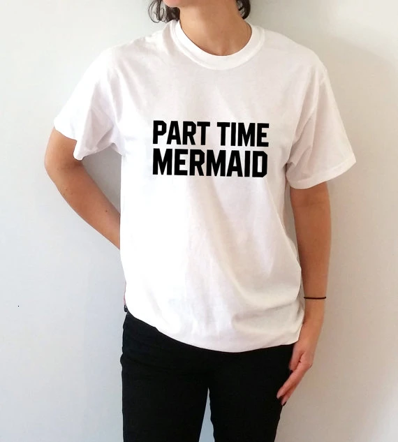 

New arrival "PART TIME MERMAID" fashion T shirt cute women tees t shirt high quality girls tops mermaid shirt outfits- K380