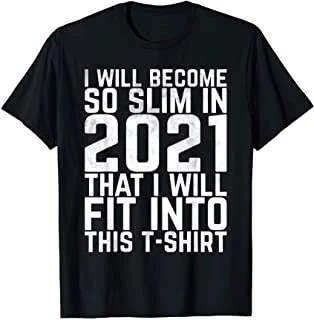 

I Will Become So Slim In 2021 - funny goal motivation T-Shirt