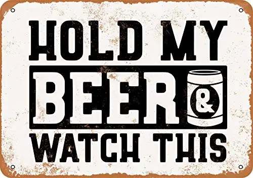 

9 x 12 Metal Sign - Hold My Beer and Watch This - Vintage Look