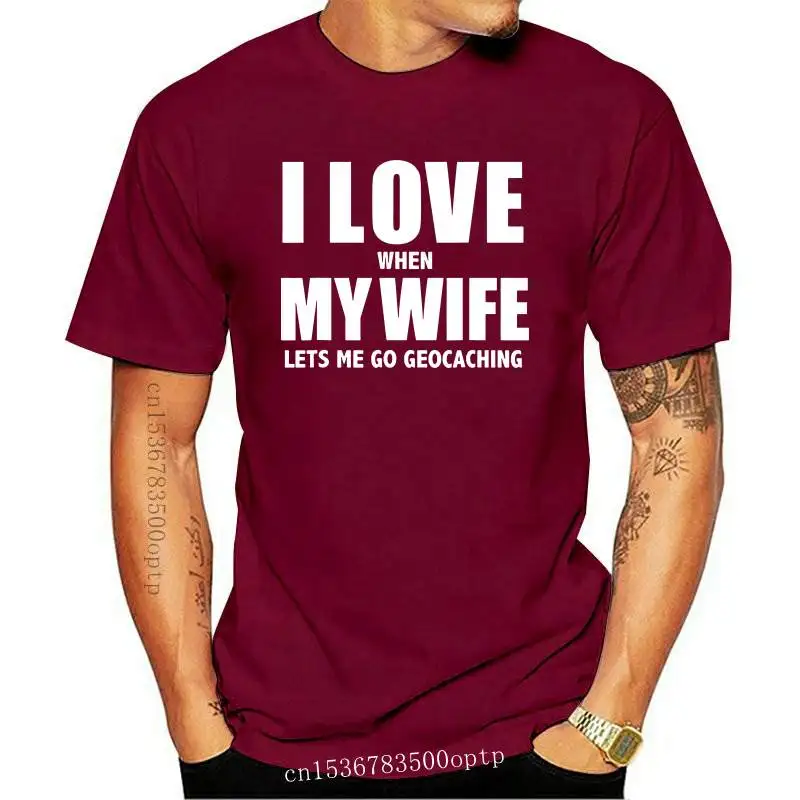 

New I Love My Wife She Lets Me Go Geocaching Gift Geocache Graphic Fashion 2021 Cotton Short Sleeve T Shirts O-Neck Harajuku T-s