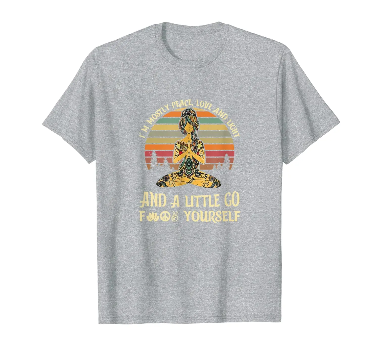 

I'm Mostly Peace Love And Light And A Little Go Yoga T-Shirt