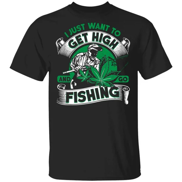

I Just Want To Get High And Go Fishing T-Shirt We-ed Fishing Shirt