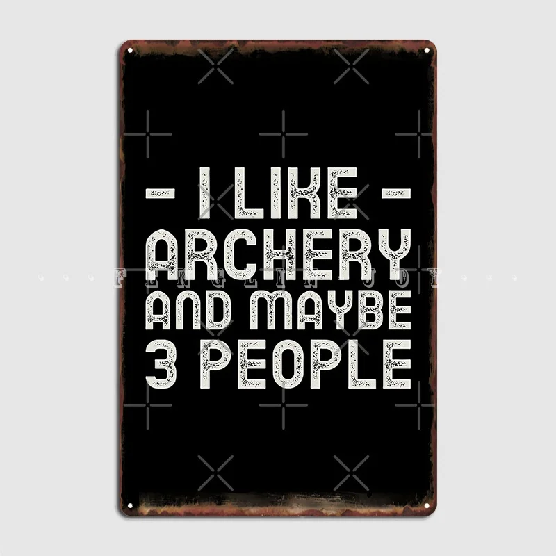 

I Like Archery And Maybe 3 People Poster Metal Plaque Cinema Garage Club Bar Personalized Mural Painting Tin Sign Poster