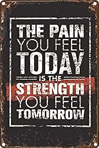 

The Pain You Feel Today is The Strength You Feel Tomorrow Metal Tin Sign 20x30inch Home Kitchen Club Men Cave Wall Decor