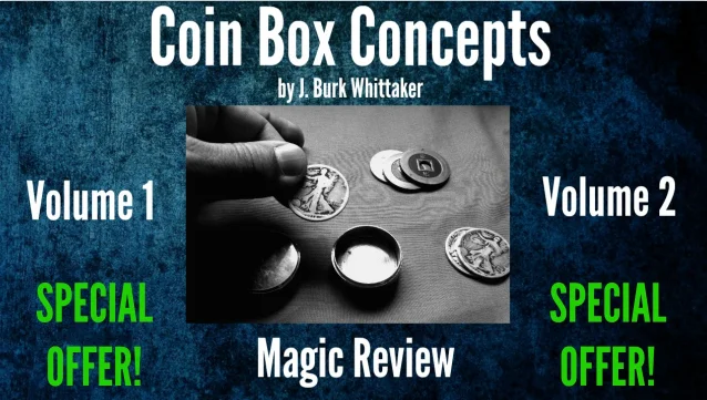 

Coin Box Concepts by J. Burk Whittaker 1-2 - Magic Tricks