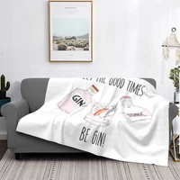 let the good times be gin blanket bedspread bed plaid bed linen anime plaid thermal blanket home textile luxury