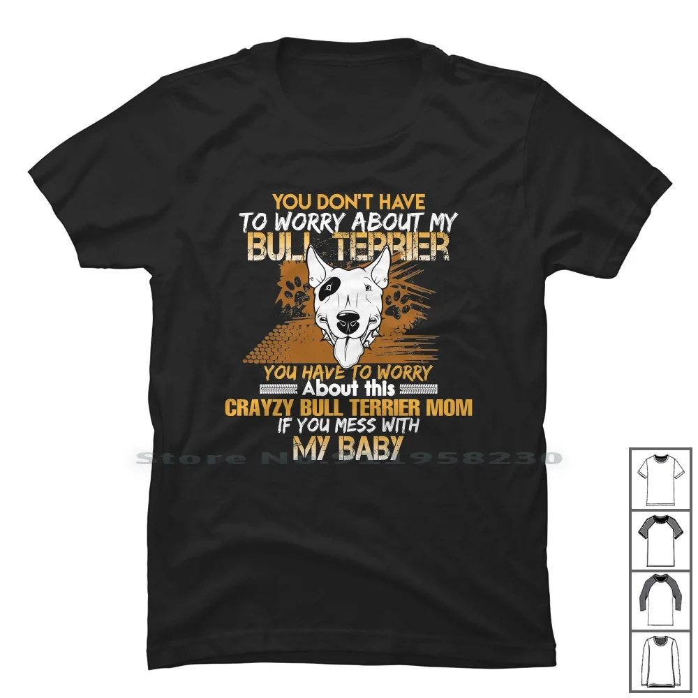 

You Don't Have To Worry About My Bull Terrier T Shirt 100% Cotton Animal Rights Animal Lover Bull Terrier Rescue Dog Dog Sports