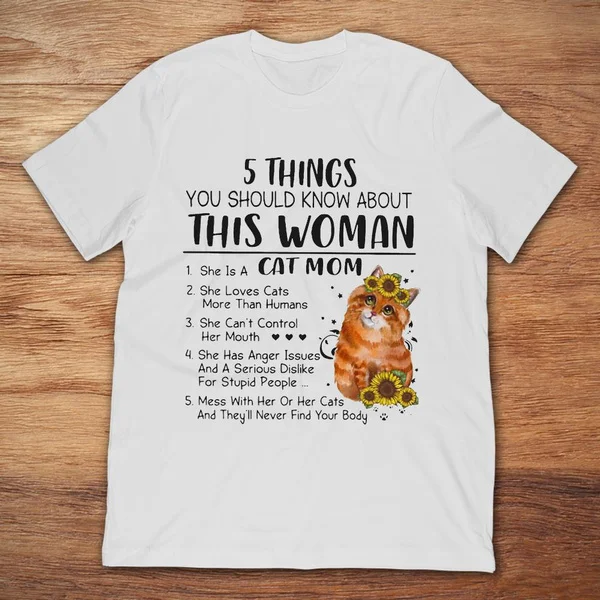 

5 Things You Should Know About This Woman She Is A Cat Mom Unisex T-Shirt size S-5XL