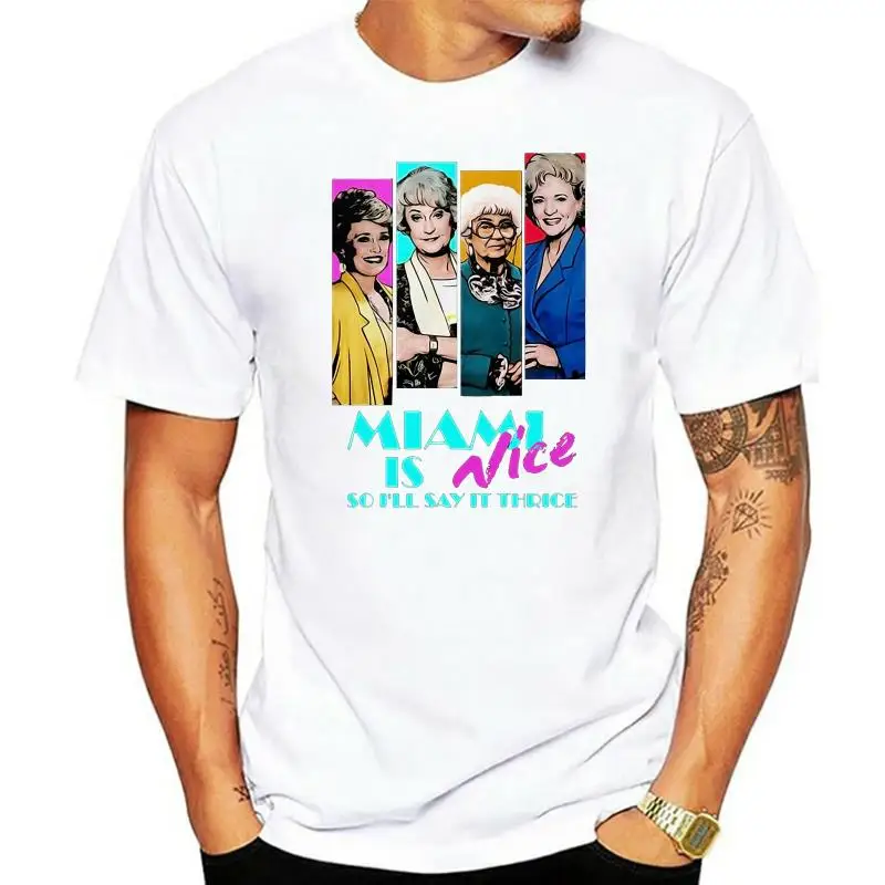 Golden Girls Miami Is Nice So I'Ll Say It Thrice T Shirt Black Size S-3Xl For Youth Middle-Age The Old Tee Shirt
