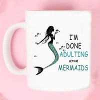 i am done adultinglets be mermaids mug girl 18th years old birthday gift coffee mug 350ml creative ceramic mugs coffee cups