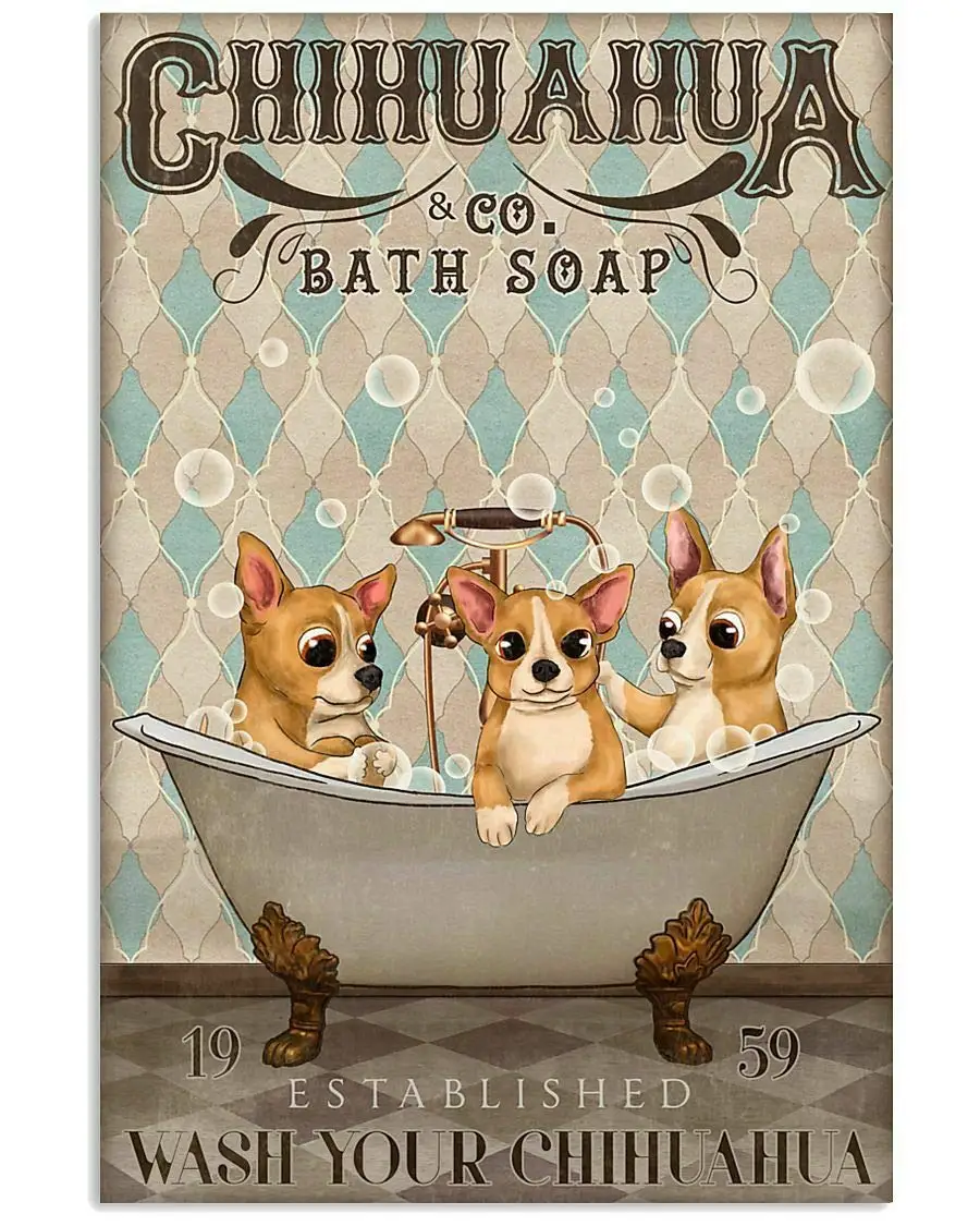 

Tin Sign Chihuahua Bath Soap Wash Your Chihuahua Poster Street Garage Family Cafe Bar Farm Bathroom Door Wall Decoration Retro