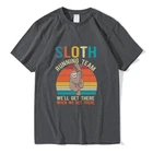 Хлопковая футболка Забавный ленивый Ленивец для беговой команды, мы приедем в тех случаях, когда мы приедем Мужская футболка унисекс высокого качества новинка футболка