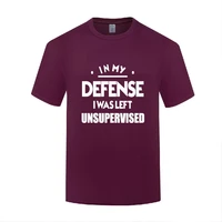 funny in my defense i was left unsupervised cotton t shirt natural men o neck summer short sleeve tshirts humor tees