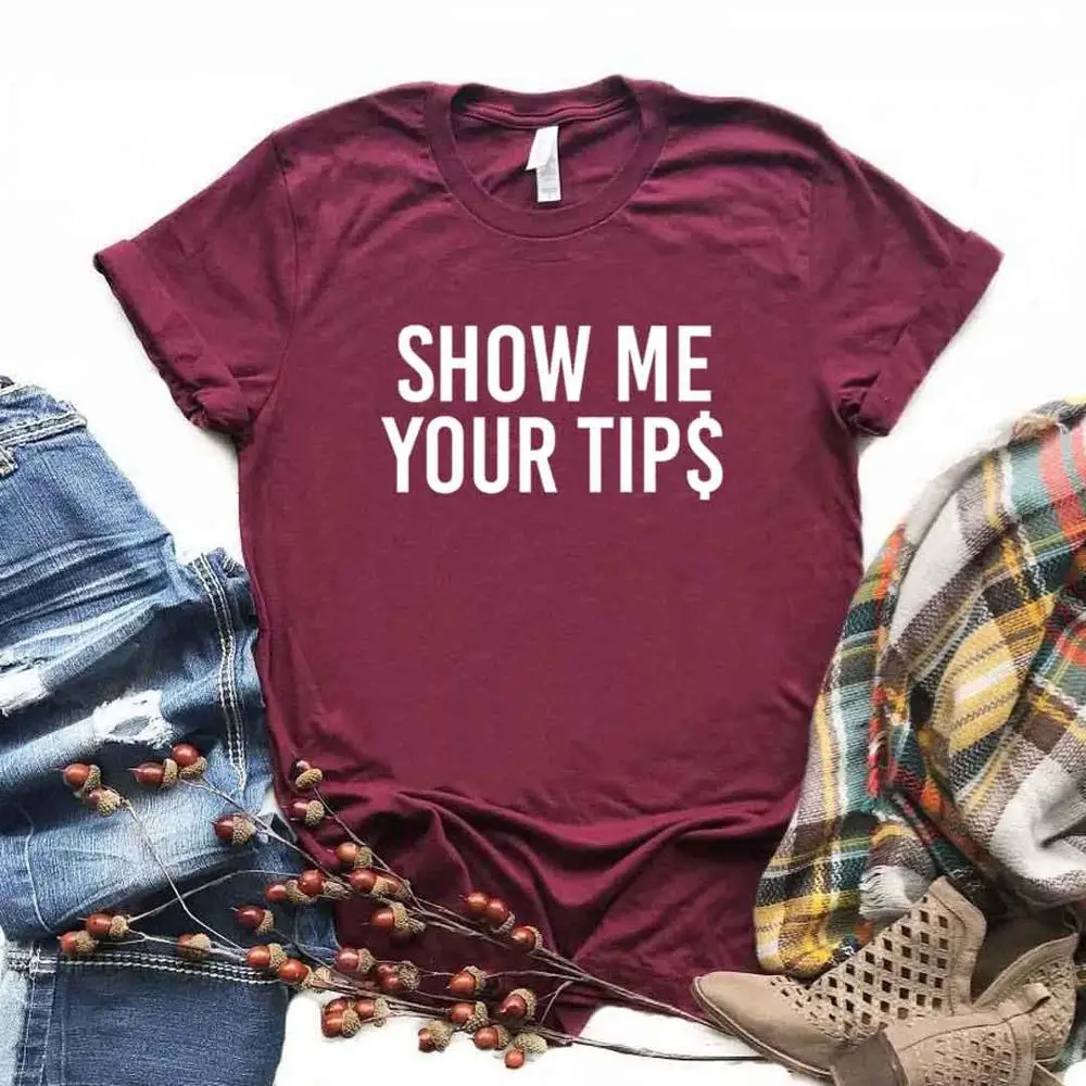 

Show Me Your Tips Print Women Tshirts Cotton Casual Funny t Shirt For Lady Top Tee Hipster 6 Color Drop Ship NA-786