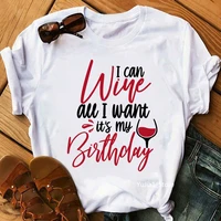 i can wine all i want its my birthday graphic print womens t shirt funny white tshirt femme summer fashion tshirt female tops