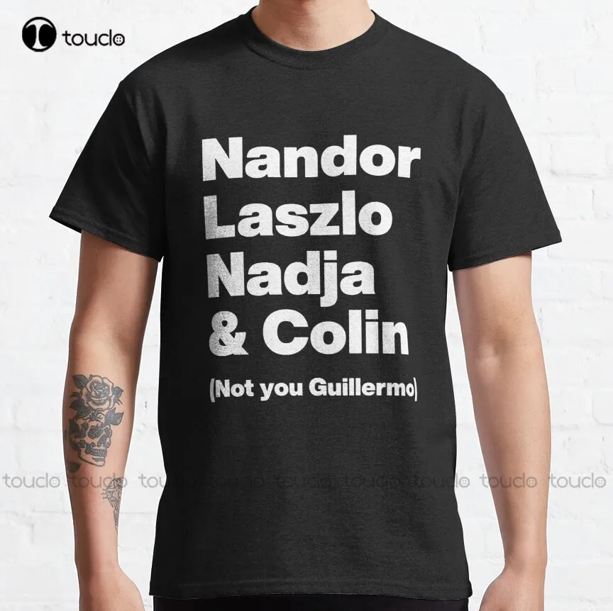 

Nandor Laszlo Nadja And Colin Not You Guillermo - What We Do In The Shadows - White Text Graphic Classic Customize T-Shirt