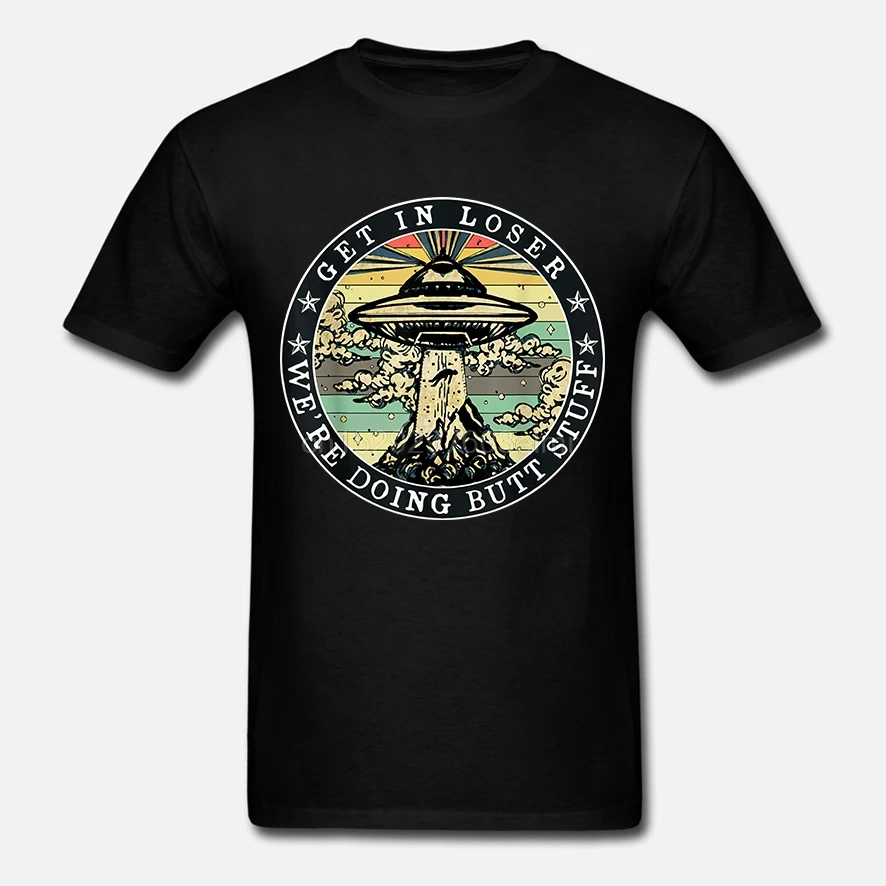Get In Loser When Doing Butt Stuff Aliens Ufo Vintage Cotton Geek Family Top Tee New|Мужские футболки| |