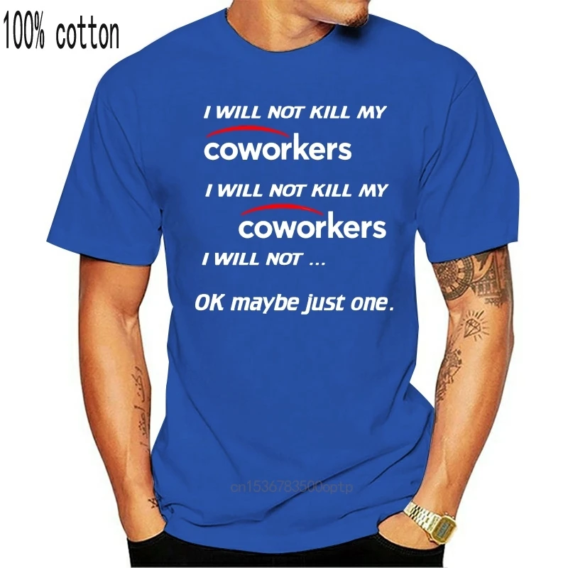 

Men T Shirt I Will Not Kill My Coworkers Women T-Shirt