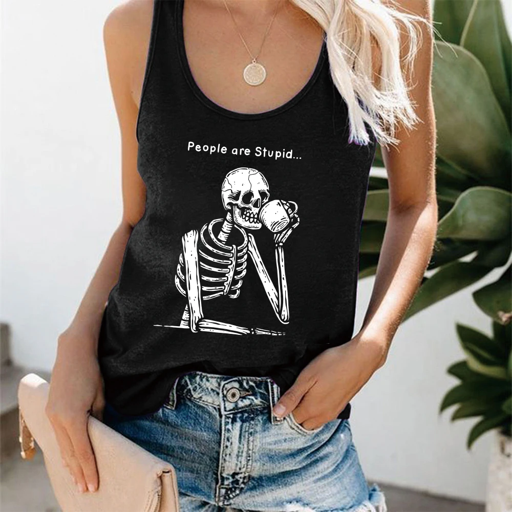 

People Are Stupid Drinking Tea Skull Skeleton Print Funny Women Tank Tops Summer Loose Femme Vest Vintage Sleeveless Tank Top