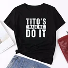 Забавная женская футболка с принтом Тито's Made Me Do It, летняя футболка для женщин, одежда с коротким рукавом и круглым вырезом, женская повседневная одежда