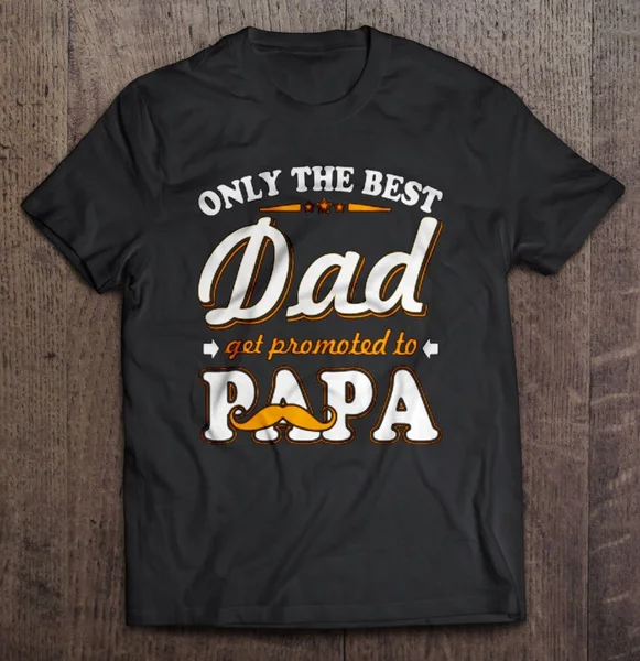 

Only the best Dad get promoted to Papa - T-shirts
