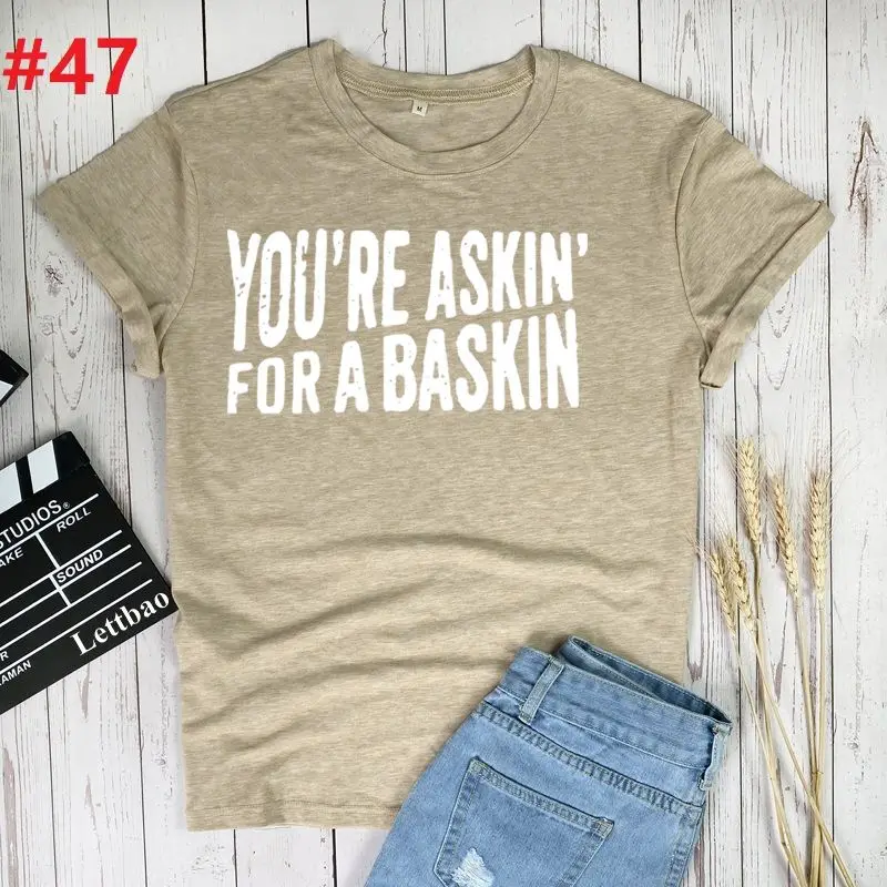

You're Askin' for A Baskin Letter Print Women T Shirts High Quality Short Sleeve Round Neck Top Tee Female Tshirts