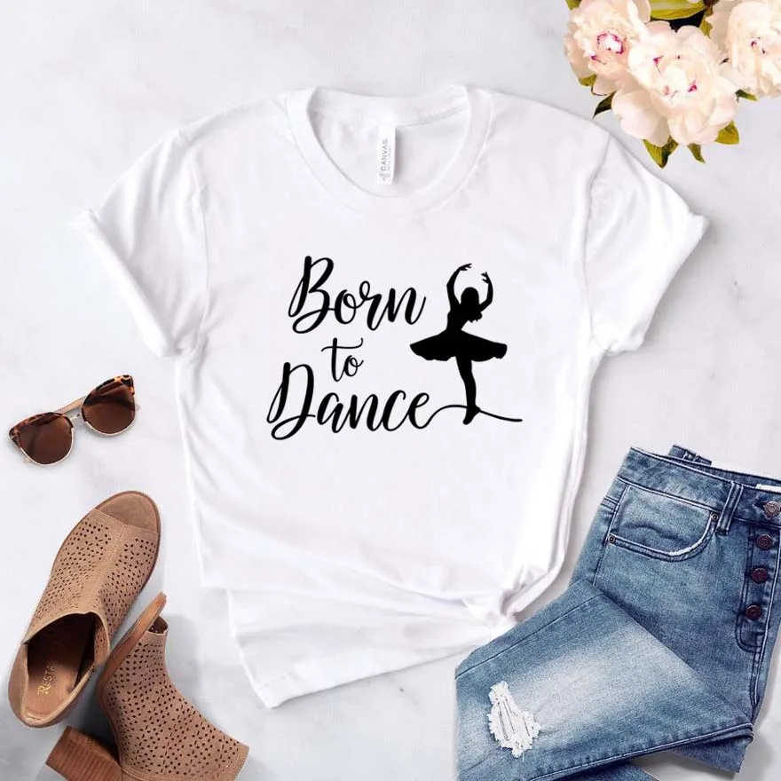 

Women T Shirt Born To Dance Print Tshirt Women Short Sleeve O Neck Loose T-shirt Ladies Summer Causal Tee Shirt Clothes Tops