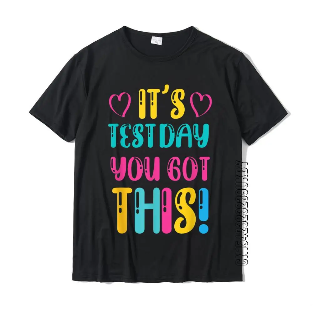 

It's Test Day You Got This Funny Teacher Student Testing Day T-Shirt T Shirt Tops Tees Oversized Cotton Comfortable Design Men