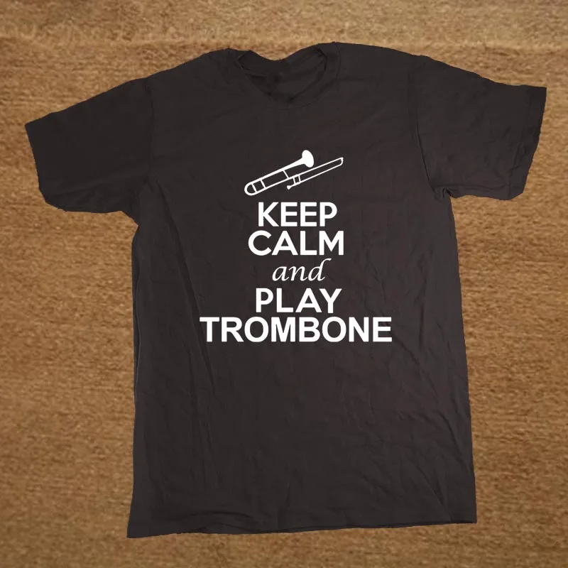 

Keep Calm And Play Trombone. Fashion Music Lover Adult T- Shirt Cotton O-Neck Short Sleeve Men's T Shirt New Size S-3XL