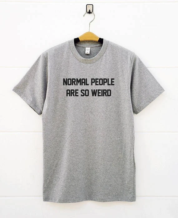 

Normal People Are So Weird T shirt Tees Hipster Fashion Streetwear Shirts Tumblr Shirts Instagram Graphic Gifts funny top - L094
