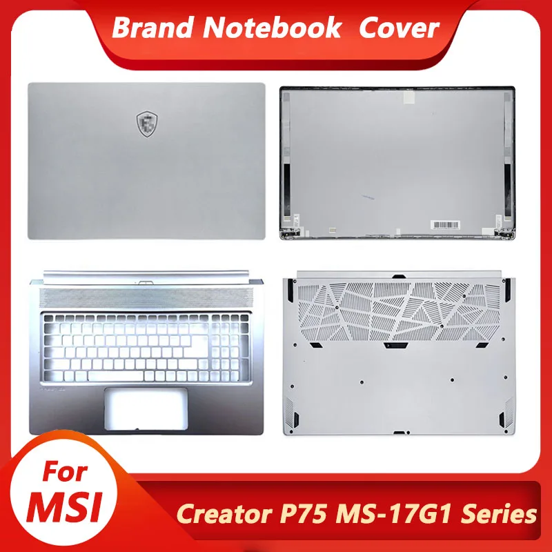

New Original Laptop Case For MSI Creator P75 MS-17G1 Series LCD Back Cover/Palmrest/Bottom Case Rear Lid Top Cover Silver