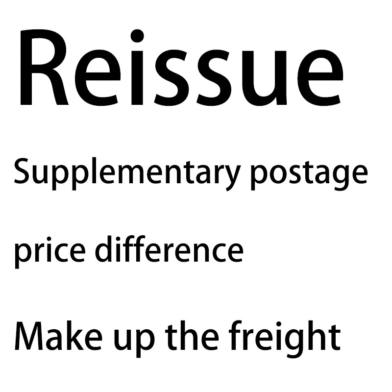 

Reissue/Make Up the Freight/Supplementary Postage/Price Difference