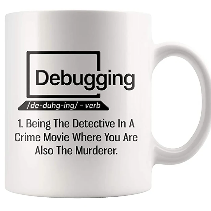 Debugging Funny Quote Coffee Mug for Programmer-Humorous Gift Computer Science Debugging Coding Code IT Mug-Novelty Nerd White C