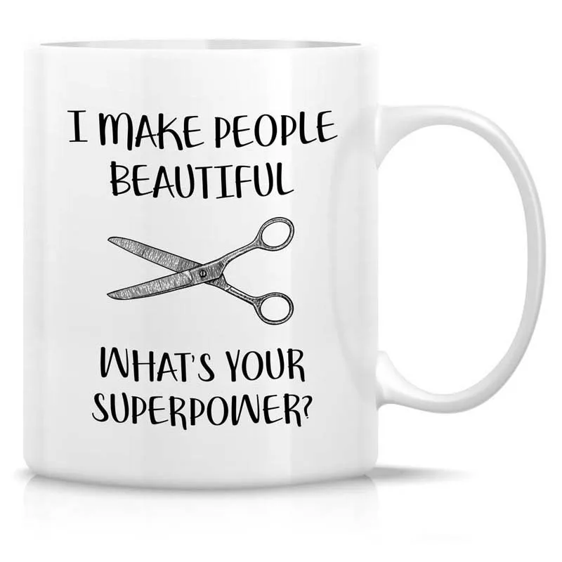 I Make People Beautiful Hairstylist Hairdresser 11 Oz Ceramic Coffee Mugs - Funny, Sarcasm, l birthday gifts for friends