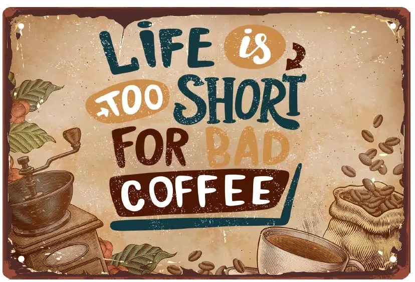 

JOYMIN Vintage Tin Sign Life is Too Short for Bad Coffee Retro Poster Plaque Metal Sign Wall Decor for Kitchen Bar Pub Farm Hou