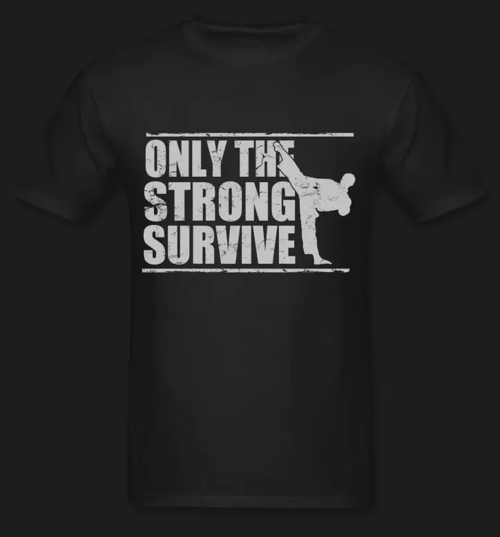 

Only The Strong Survive Karate T-Shirt Cotton O-Neck Short Sleeve Men's T Shirt New Size S-3XL