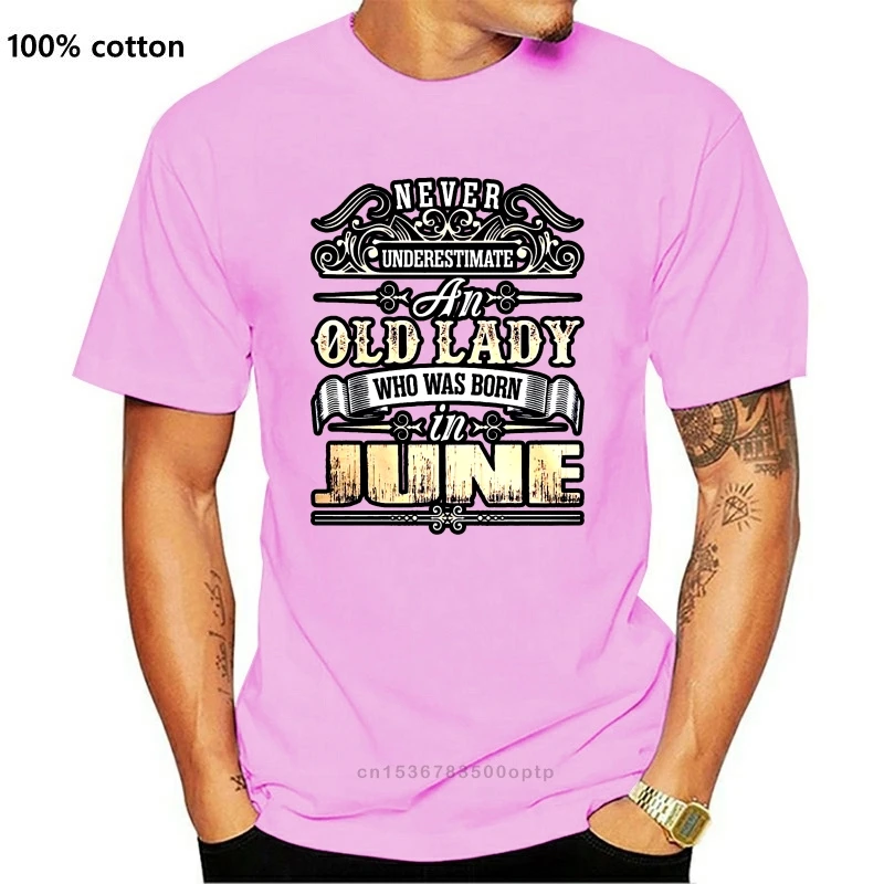 

New Men T Shirt Never underestimate an old lady who was born in June Women t-shirt