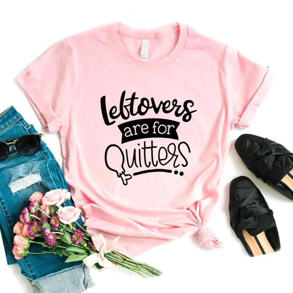 

Leftovers are for Quitters Women tshirt Cotton Hipster Funny t-shirt Gift Lady Yong Girl 6 Color Top Tee R368