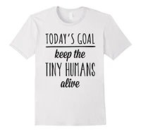 todays goal keep the tiny humans alive mothers day mens t shirts 2018 fashionmens 100 cotton short sleeve t shirt