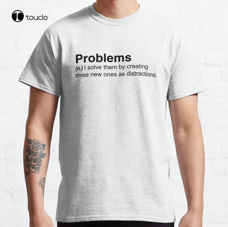 

Problems Classic T-Shirt Cotton Tee Shirt Unisex