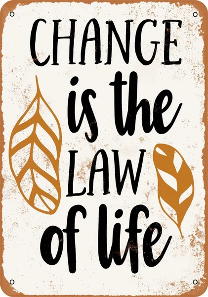 

Metal Sign - Change Is The Law Of Life - Rusty Look 8x12 inches