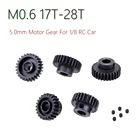 M0.6 5,0 мм 17T 18T 19T 20T 21T 22T 23T 24T 25T 26T 27T 28T стальной Шестеренчатый двигатель для радиоуправляемого автомобиля 18