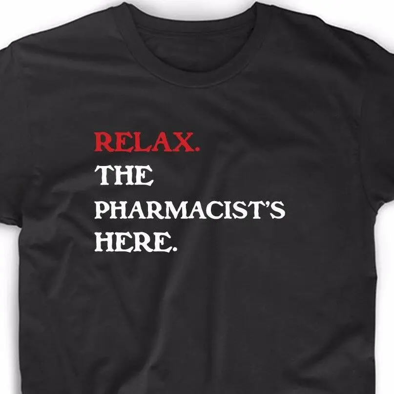 

Relax The Pharmacist's Here T Shirt Funny Tee Medical Pharmacy RN Cute Gift
