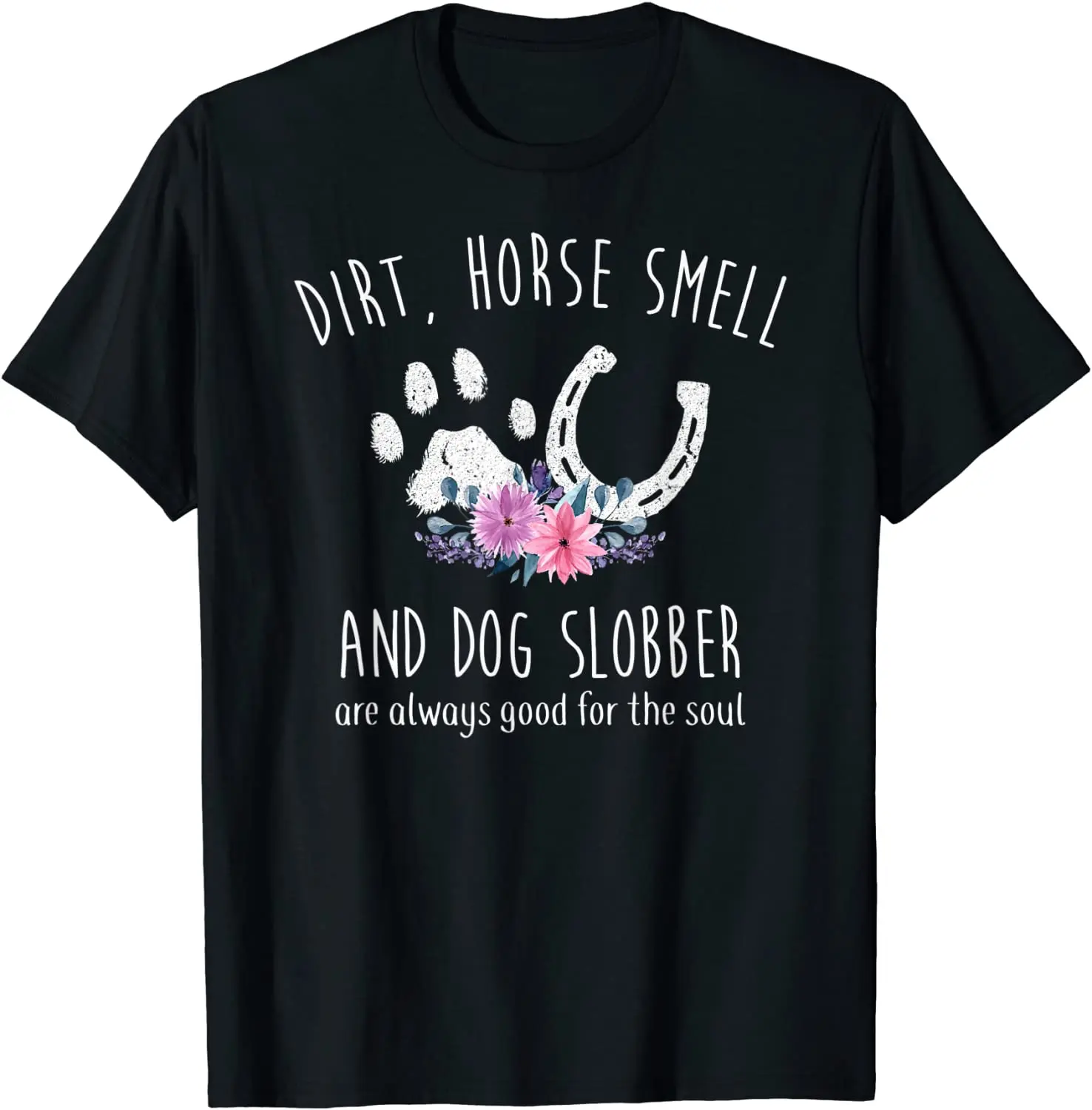 

Horse Shirt Horse Smell and Dog Slobber Men's T-Shirt